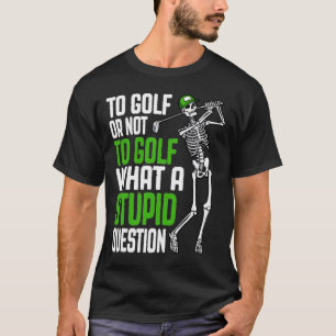 Camiseta Pergunta Estúpida de Golfe Citação de Golfe de Esq