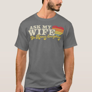 Camiseta Pergunte à minha esposa que ela sabe tudo sobre a