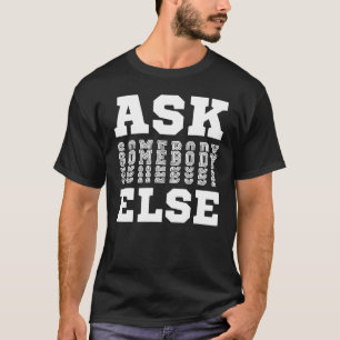 Camiseta Pergunte A Outra Pessoa Sim Alguém Alguém Alguém N