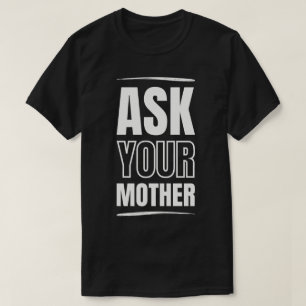 Camiseta Pergunte à Sua Mãe