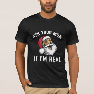Camiseta Pergunte A Sua Mãe Se Eu Sou Um Xmas Real