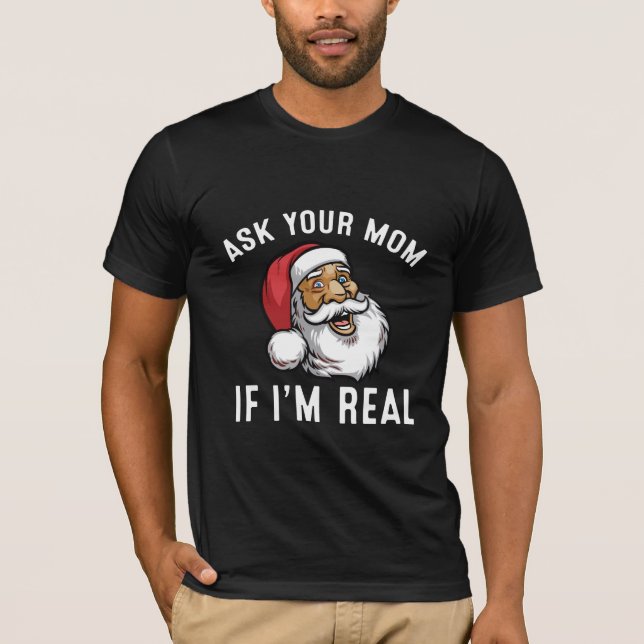 Camiseta Pergunte A Sua Mãe Se Eu Sou Um Xmas Real (Frente)