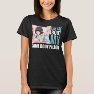 Camiseta Pergunte ao corpo de anime Pillow Engraçado Waifu