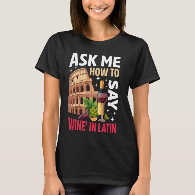 Camiseta Pergunte-me como dizer vinho no Império Romano Lat (Frente)