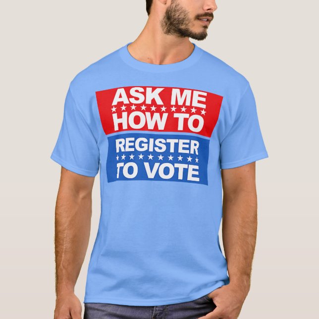 Camiseta Pergunte-Me Como Se Registrar Para Votar (Frente)