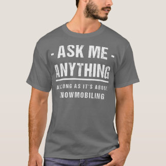 Camiseta Pergunte-Me Qualquer Coisa Sobre Snowmobiling