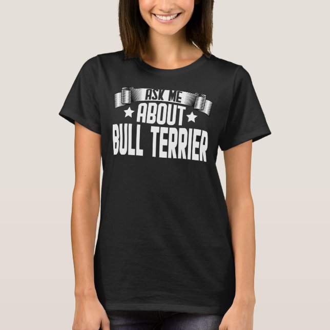 Camiseta Pergunte-Me Sobre A Bull Terrier Bull Terrier (Frente)