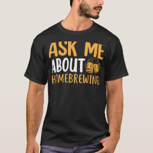 Camiseta Pergunte-Me Sobre A Cerveja Que Faz Comer Álcool