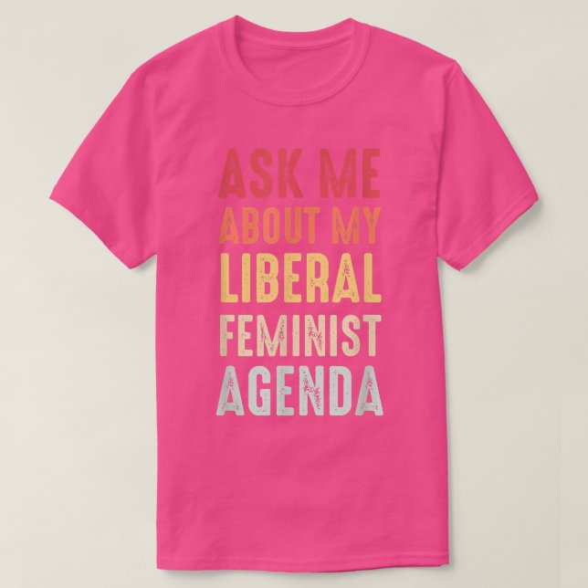 Camiseta Pergunte-Me Sobre A Minha Agenda Feminista Liberal (Frente do Design)