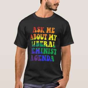 Camiseta Pergunte-Me Sobre A Minha Agenda Feminista Liberal
