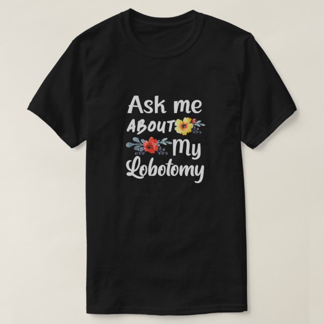 Camiseta Pergunte-me sobre a minha Lobotomia 1 (Frente do Design)