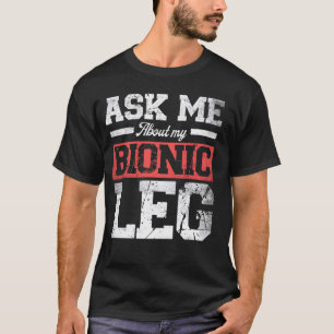 Camiseta Pergunte-Me Sobre A Minha Perna Bionica, Substitui