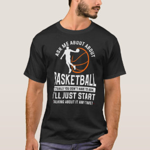 Camiseta Pergunte-me sobre basquete, na verdade, você não p