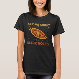 Camiseta Pergunte-me sobre Buracos Negros  Astrofísica Espa