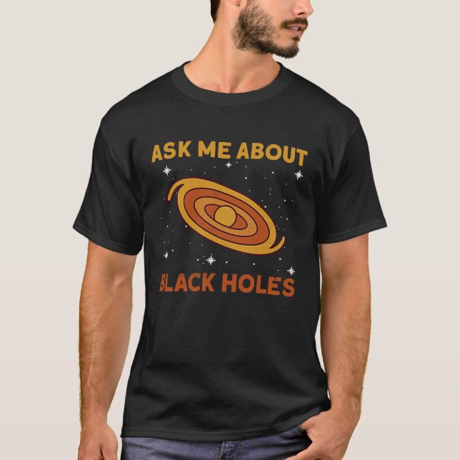 Camiseta Pergunte-Me Sobre Buracos Negros Espaço Astrofísic (Frente)