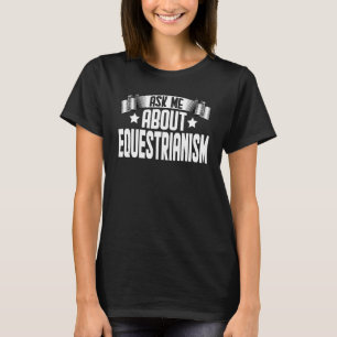 Camiseta Pergunte-me sobre Equestrismo Equestre Equino Cav