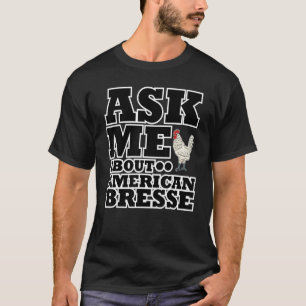 Camiseta Pergunte-Me Sobre Galinha Bresse Americana