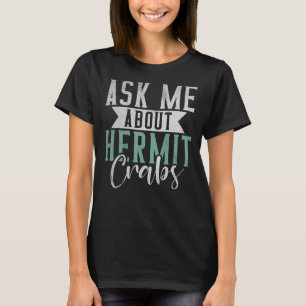 Camiseta Pergunte-me sobre Hermit Crabs