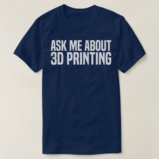 Camiseta pergunte-me sobre impressão 3d (Frente do Design)