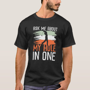 Camiseta Pergunte-Me Sobre Meu Buraco Em Um