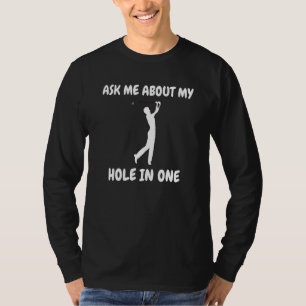 Camiseta Pergunte-Me Sobre Meu Buraco Em Um Golfe 1