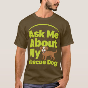 Camiseta Pergunte-me sobre meu cão resgatado Amante de cães