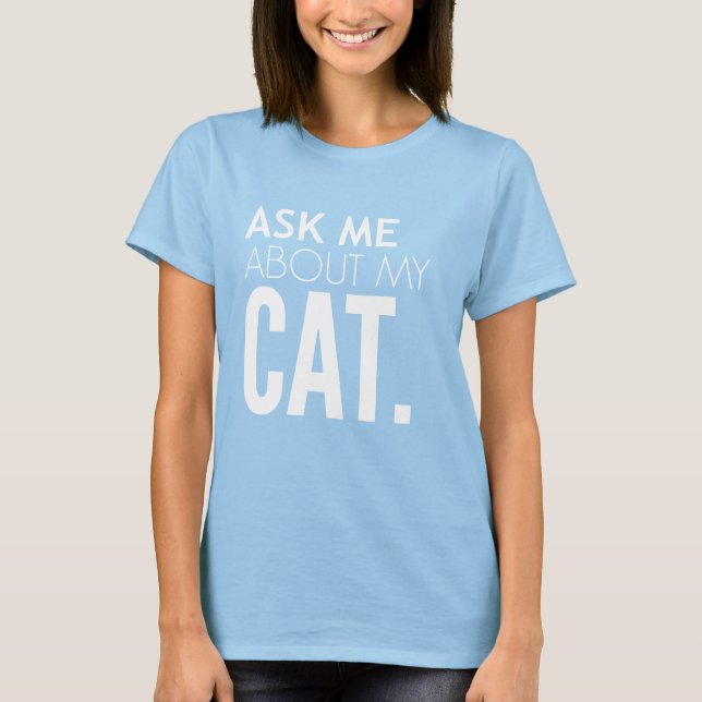Camiseta Pergunte-Me Sobre Meu Gato (Frente)