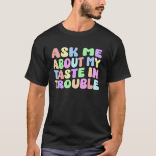 Camiseta Pergunte-me Sobre Meu Gosto Em Problemas Citação E