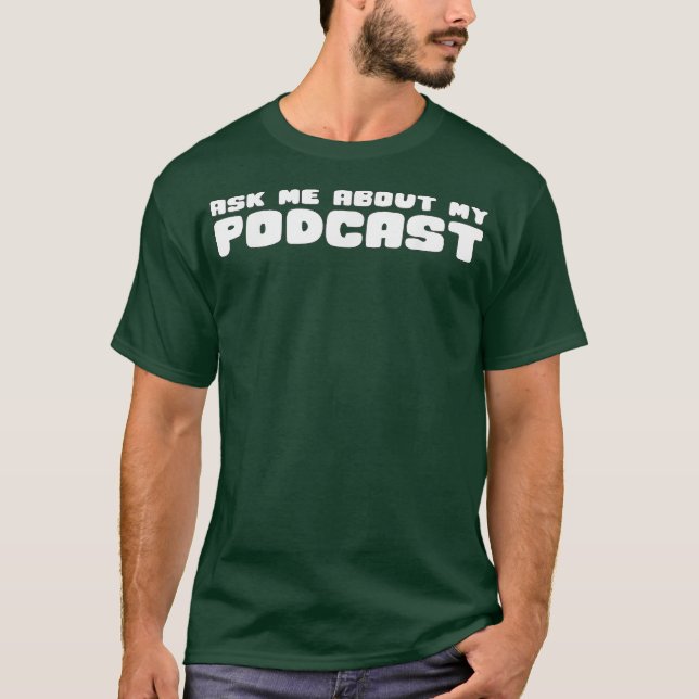 Camiseta Pergunte-Me Sobre Meu Podcast T Engraçado Podcaste (Frente)