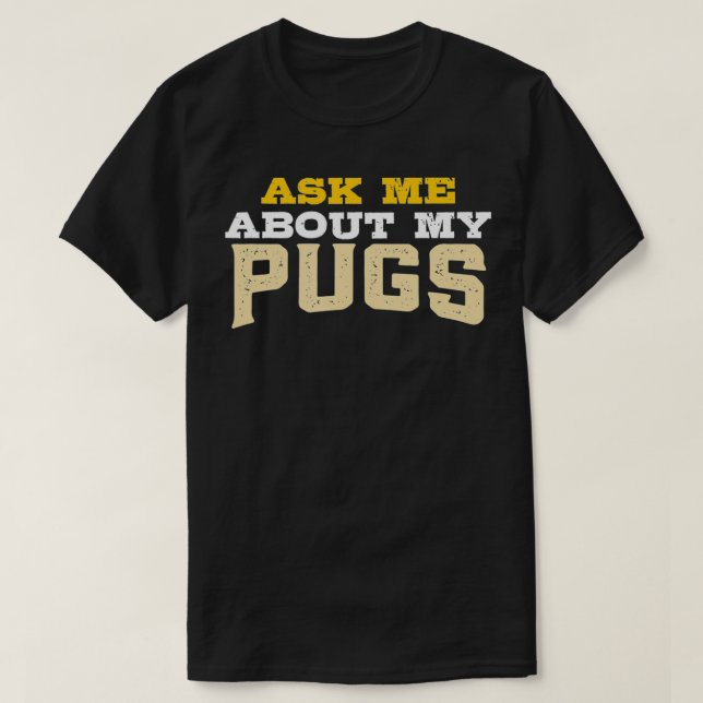 Camiseta Pergunte-Me Sobre Meus Pugs (Frente do Design)