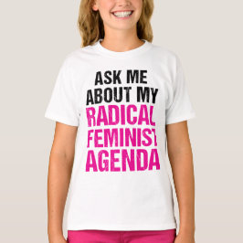 CAMISETA PERGUNTE-ME SOBRE MINHA AGENDA FEMINISTA RADICAL