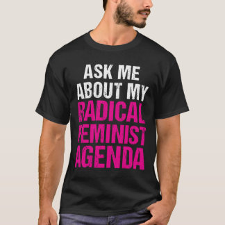 CAMISETA PERGUNTE-ME SOBRE MINHA AGENDA FEMINISTA RADICAL