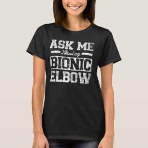 Camiseta Pergunte-Me Sobre Minha Cirurgia Bionic do Cotovel