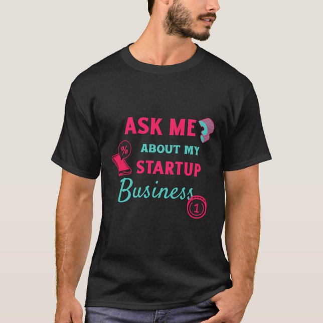 Camiseta Pergunte-me sobre minha empresa de inicialização (Frente)
