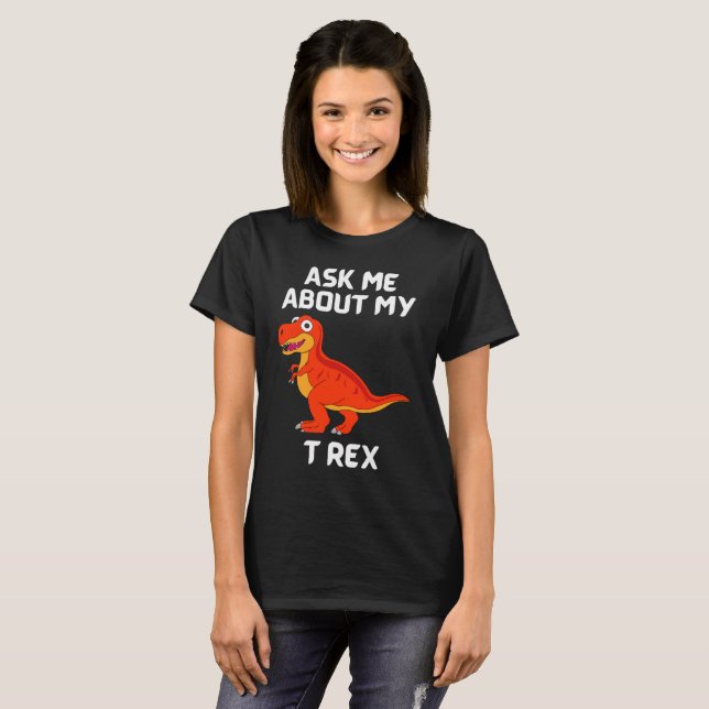 Camiseta Pergunte-Me Sobre Minha T-Rex Damas Diversão T-Shi (Frente Completa)