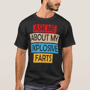 Camiseta Pergunte-Me Sobre Minhas Fartas Explosivas Fazendo
