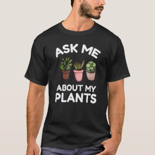 Camiseta Pergunte-me Sobre Minhas Plantas Engraçado Jardina