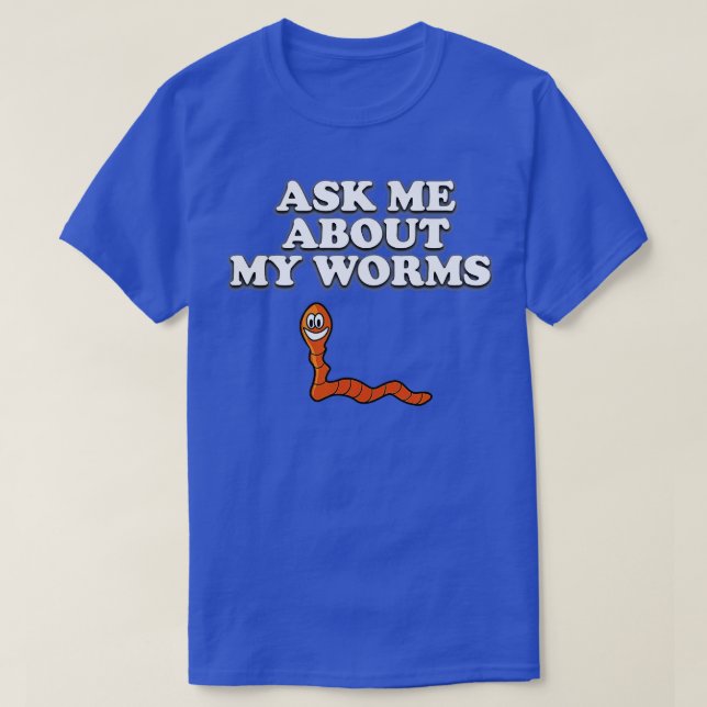 Camiseta Pergunte-Me Sobre Minhas Vermes Engraçadas (Frente do Design)