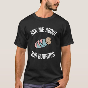 Camiseta Pergunte-Me Sobre Nossos Burritos NICU Enfermeira