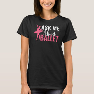 Camiseta Pergunte-me sobre o Balé de dança de Balé