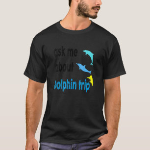 Camiseta Pergunte-Me Sobre O Golfinho Trip Ocean Mammals Do