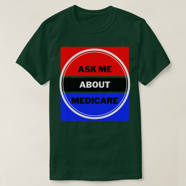 Camiseta Pergunte-Me Sobre O Medicare 6 (Frente do Design)