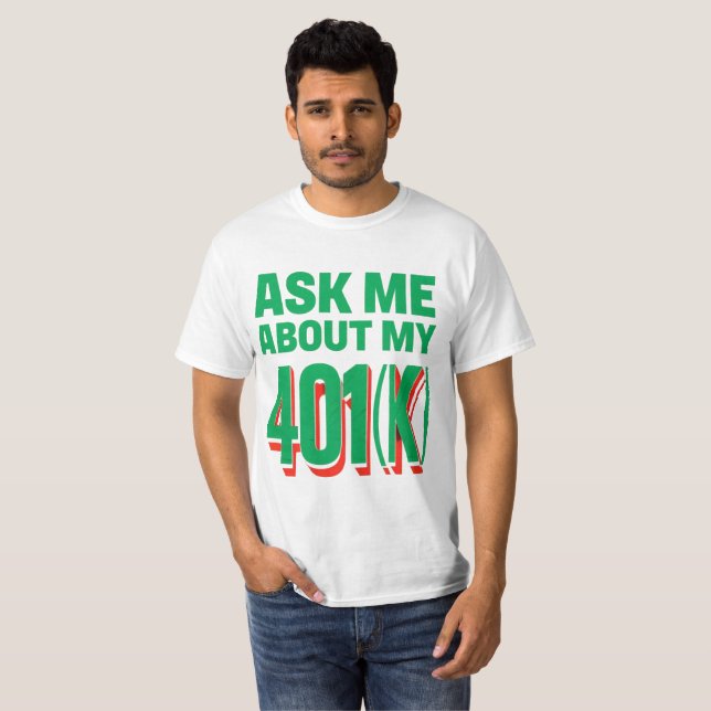 Camiseta Pergunte-me sobre o meu 401(k): Design de Entusias (Frente Completa)