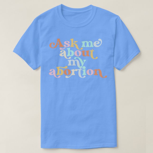 Camiseta Pergunte-me sobre o meu aborto Direitos reprodutiv (Frente do Design)