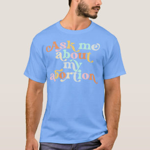 Camiseta Pergunte-me sobre o meu aborto Direitos reprodutiv