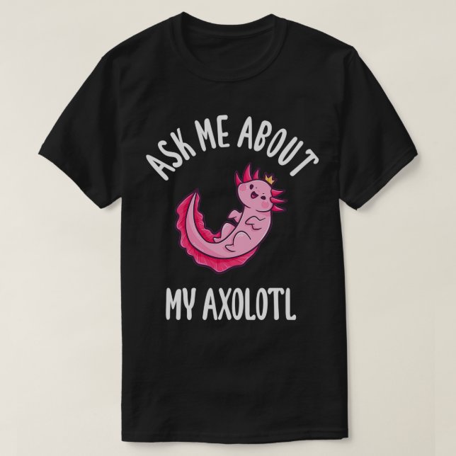 Camiseta Pergunte-Me Sobre O Meu Axolotl (Frente do Design)