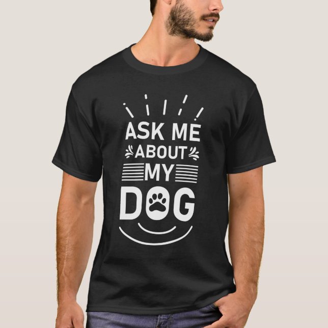 Camiseta Pergunte-Me Sobre O Meu Cachorro (Frente)