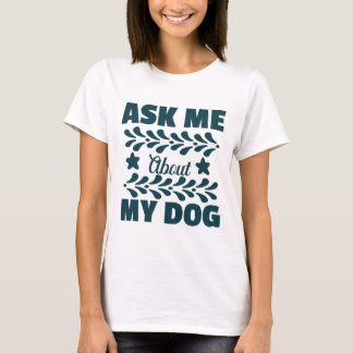 Camiseta Pergunte-Me Sobre O Meu Cachorro