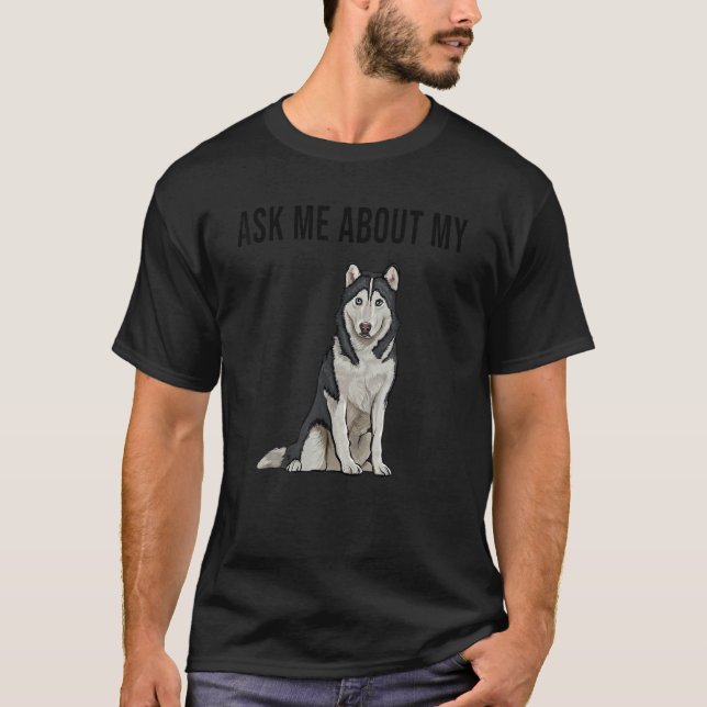 Camiseta Pergunte-Me Sobre O Meu Cachorro Siberiano (Frente)