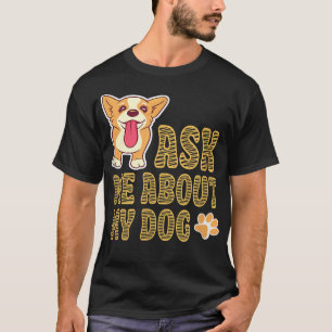 Camiseta PERGUNTE-ME SOBRE O MEU desenhar fofo de cachorrin